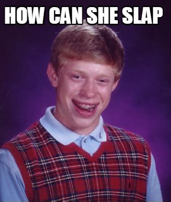 how can she slap meme|how can she slap Meme Generator .